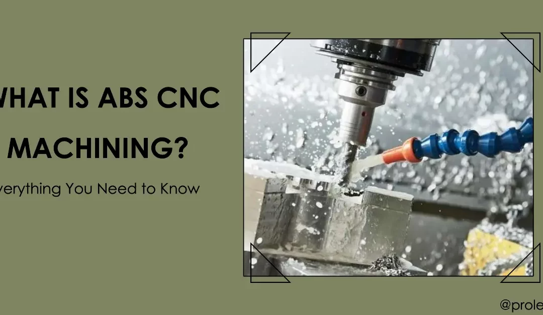 ABS CNC Machining: Everything You Need to Know