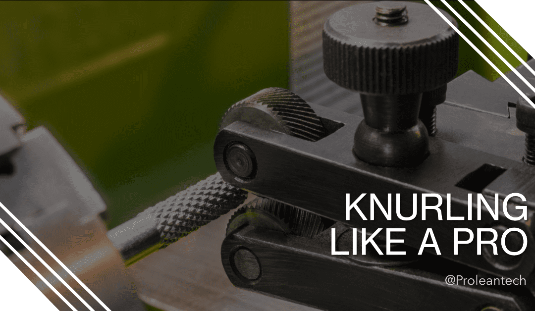 Knurling: Essential Steps and Best Practices