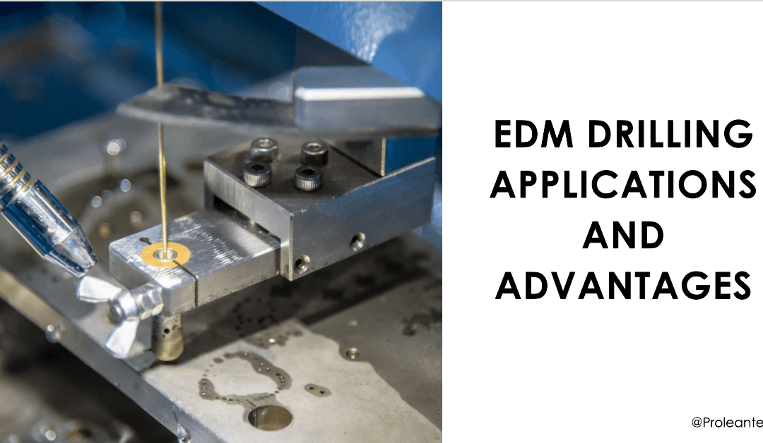 A Comprehensive Guide to EDM Drilling Applications and Advantages