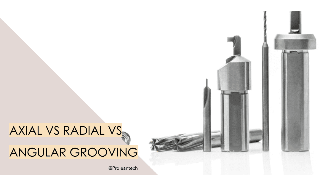 Axial Vs Radial Vs Angular Grooving: A Comprehensive Guide