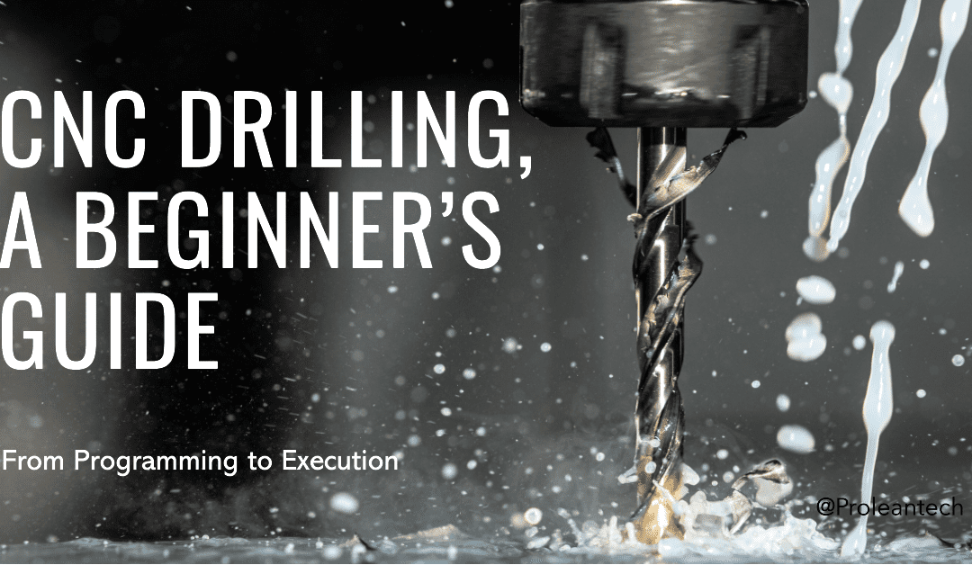 A Beginner’s Guide to CNC Drilling: From Programming to Execution