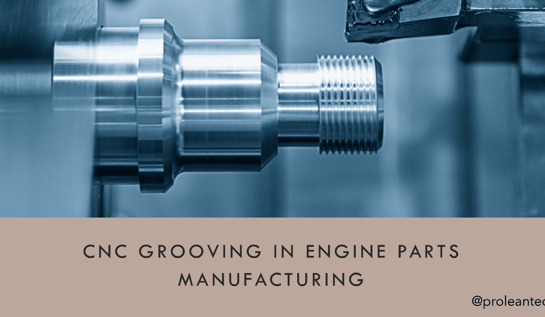 How CNC Grooving Boosts Engine Performance and Extends Lifespan?