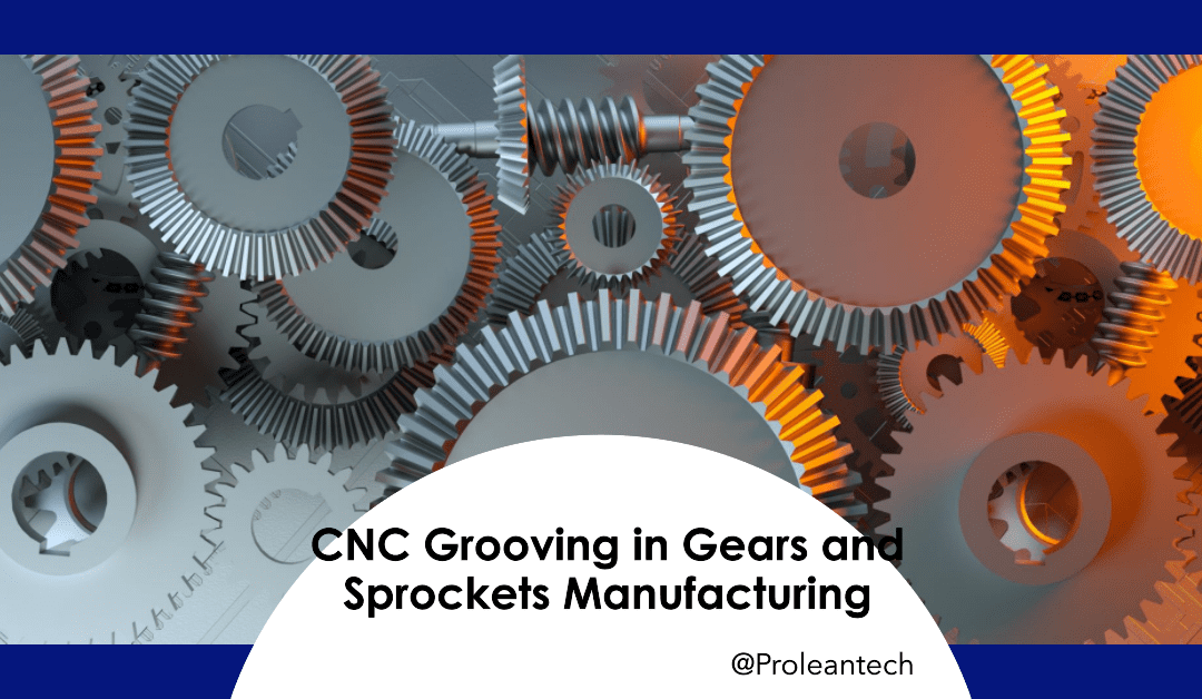 CNC Grooving: The Game-Changer in Gears and Sprockets Manufacturing
