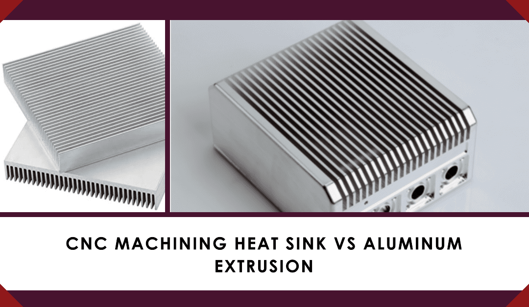 CNC Machining Heat Sink VS Aluminum Extrusion