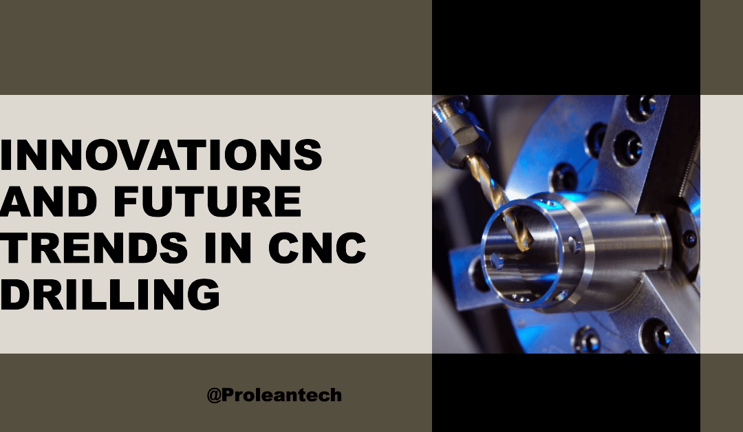 Innovations and Future Trends in CNC Drilling