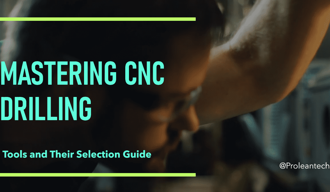 Mastering CNC Drilling: Tools and Their Selection Guide