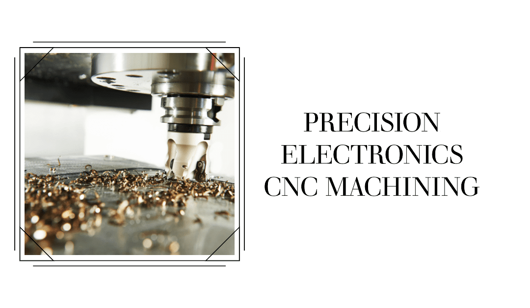 Precision Electronics: How CNC Machining Parts Manufacturers Are Shaping the Industry