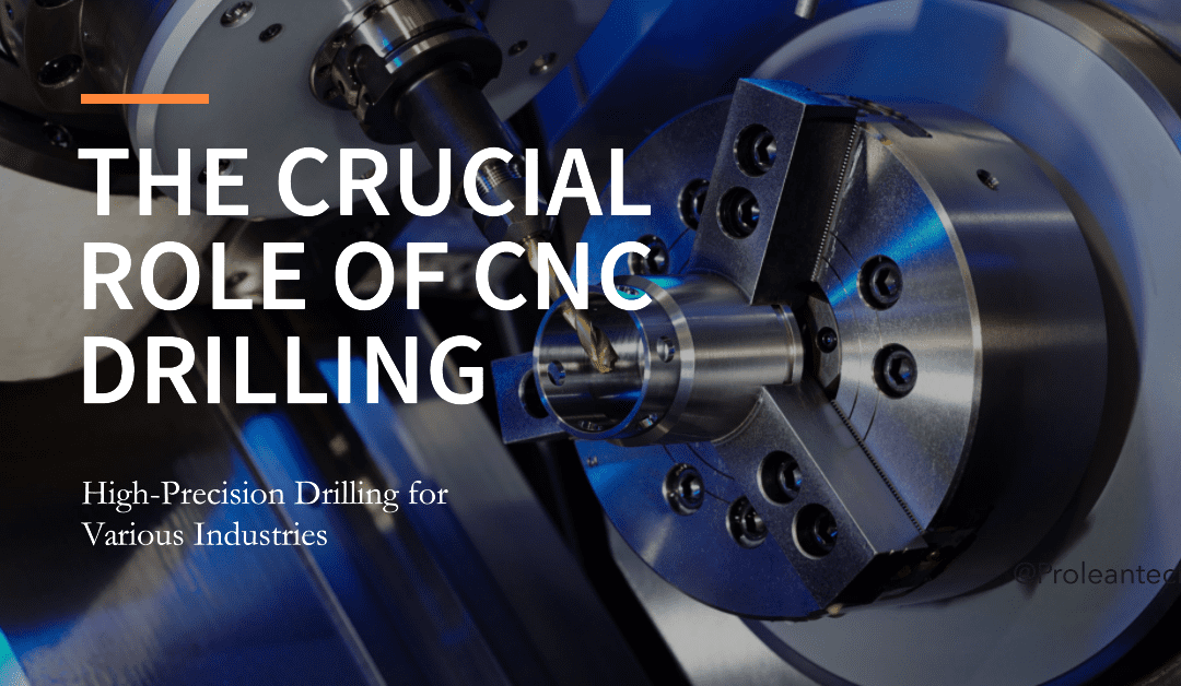 The Crucial Part CNC Drilling Plays in Various Industries