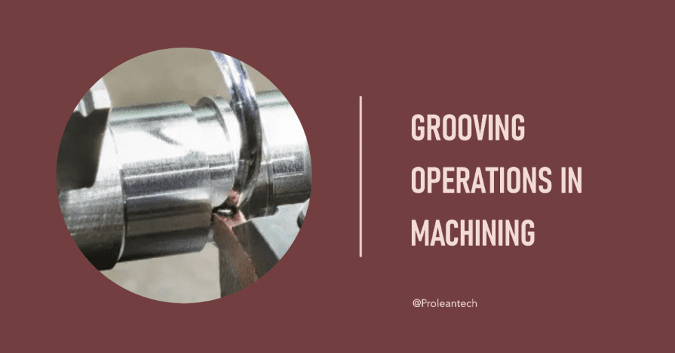 Comprehensive Guide to Grooving Operations in Machining CNC Machining