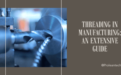 Threading in Manufacturing: An Extensive Guide