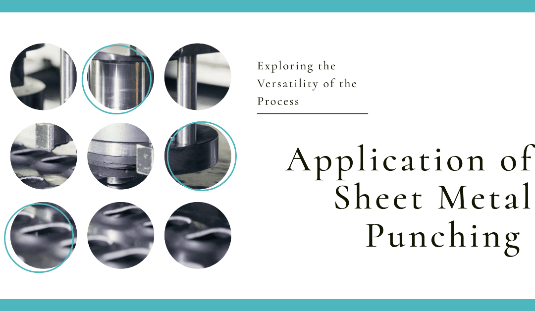 Application of Sheet Metal Punching: Exploring the Versatility of the Process