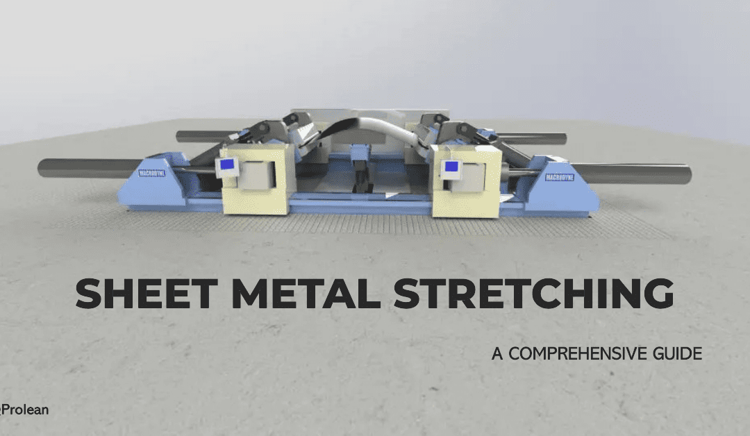 Sheet Metal Stretching: A Comprehensive Guide