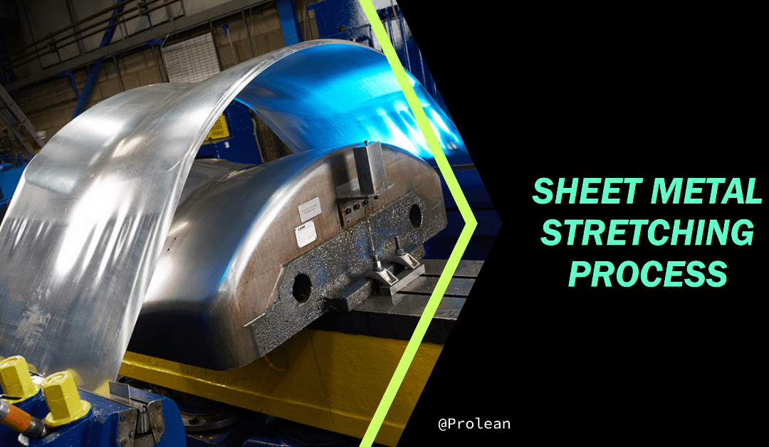 Sheet Metal Stretching Process: A Step-by-Step Guide