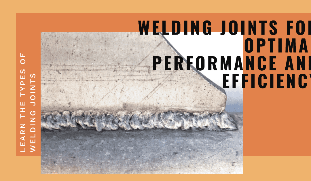 Types of Welding Joints for Optimal Performance and Efficiency