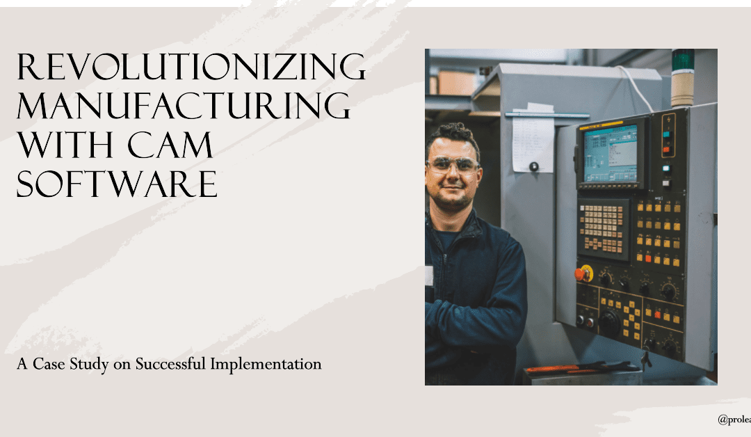 A Case Study on Successful CAM Software Implementation in Manufacturing