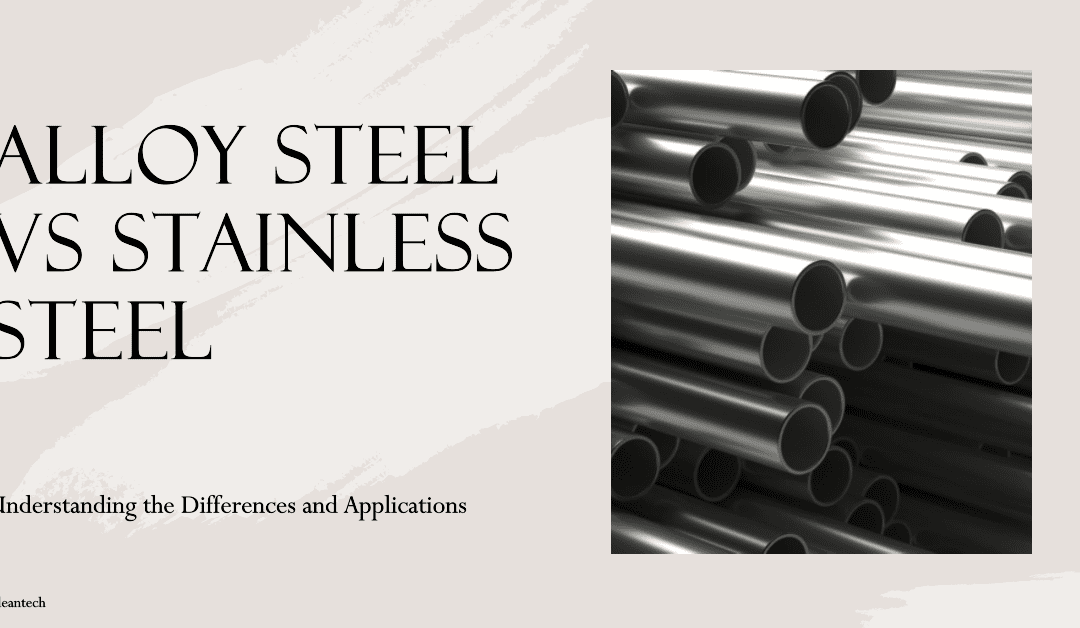 Alloy Steel vs Stainless Steel: A Comparative Guide