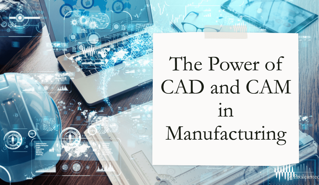 CAD and CAM: The Dynamic Duo Transforming Manufacturing