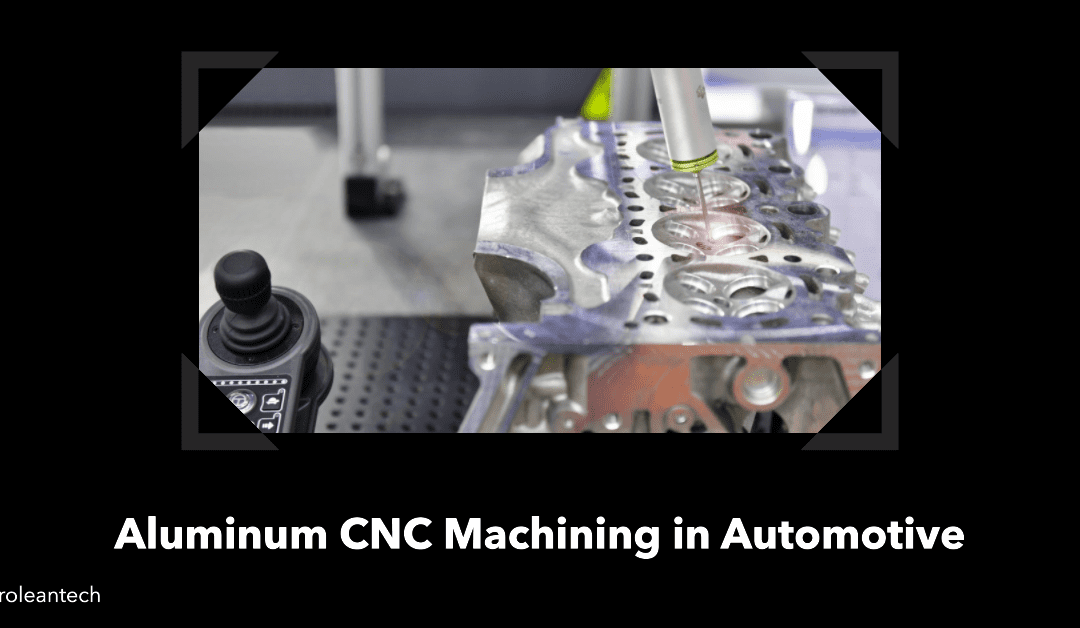 Aluminum CNC Machining in the Automotive Industry – A Case Study