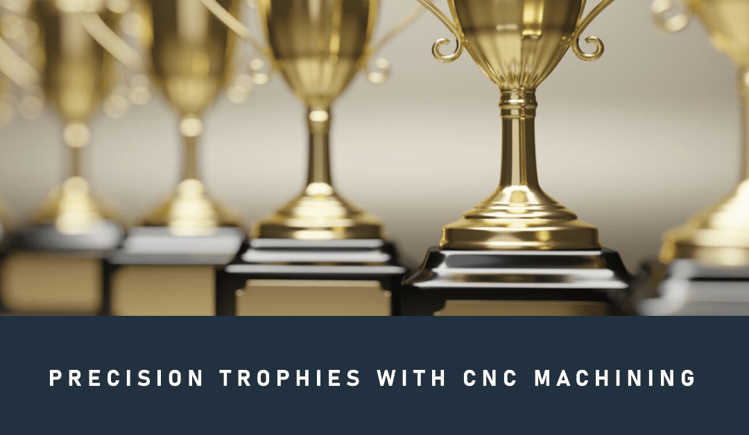 Crafting Precision Trophies with CNC Machining: An Art and Science