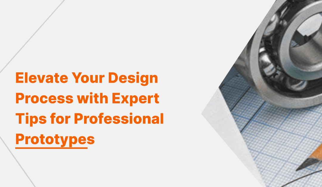 Elevate Your Design Process: 6 Expert Tips for Creating Professional Prototypes