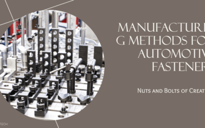 Exploring Manufacturing Methods for Automotive Fasteners