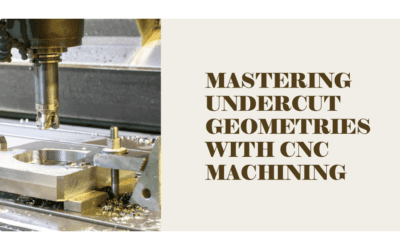 Creating Undercut Geometries with CNC Machining