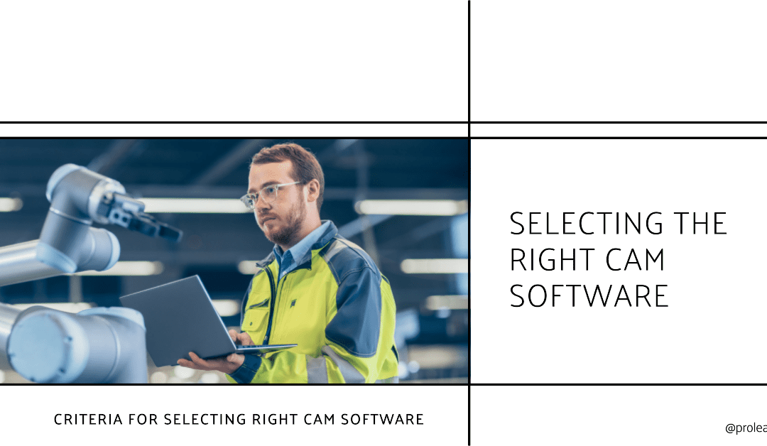 Criteria for Selecting the Right CAM Software for Your Business