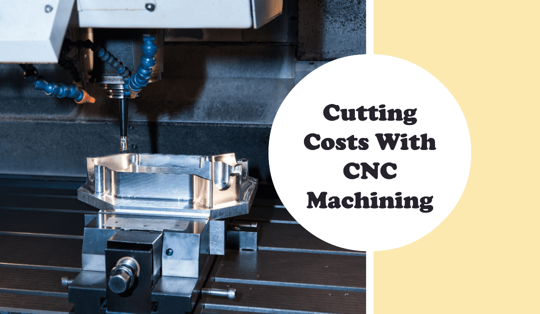 Six Effective Strategies to Reduce CNC Machining Costs