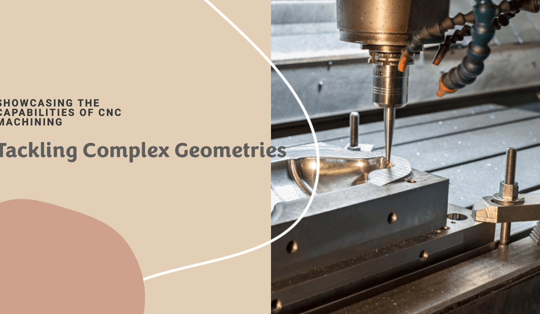 Tackling Complex Geometries: A Showcase of CNC Machining Capabilities