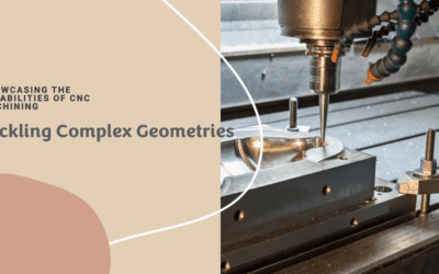 Tackling Complex Geometries: A Showcase of CNC Machining Capabilities