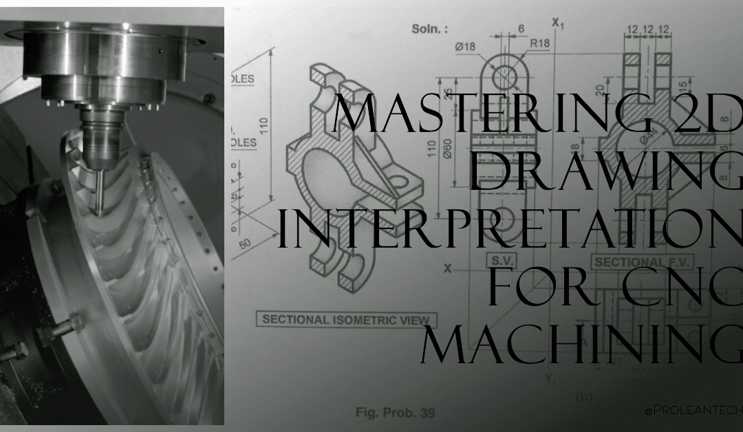 The Art of 2D Drawing Interpretation for CNC Machining: A Comprehensive Guide