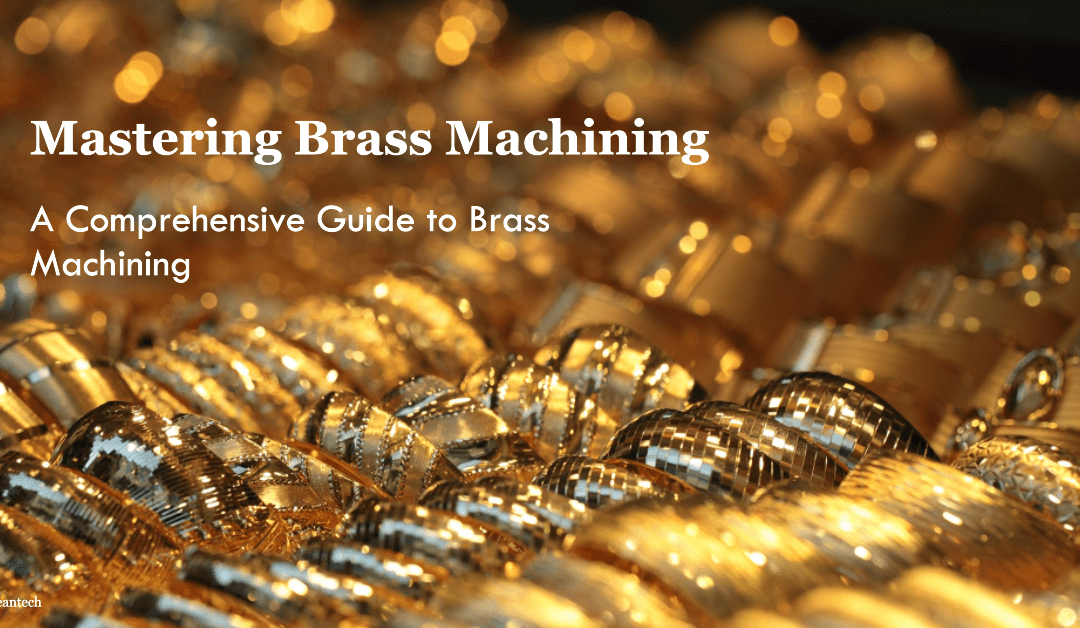 The Definitive Guide to Brass Machining: Benefits, Tips, Finishes, and Crucial Factors
