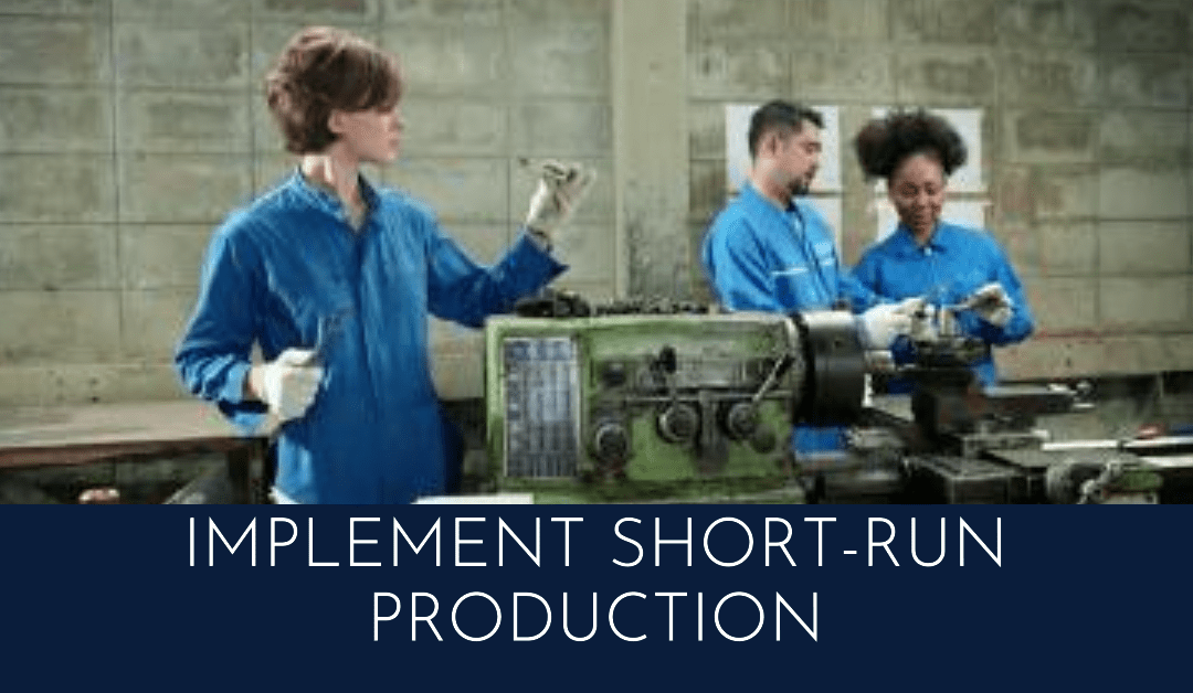 The Strategic Guide to Implementing Short-Run Production: A Six-Step Approach