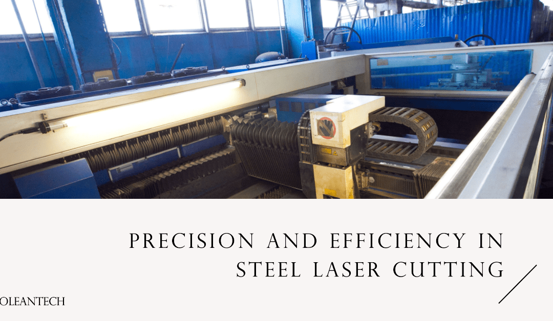 A Comprehensive Guide to Steel Laser Cutting: Precision and Efficiency at its Best