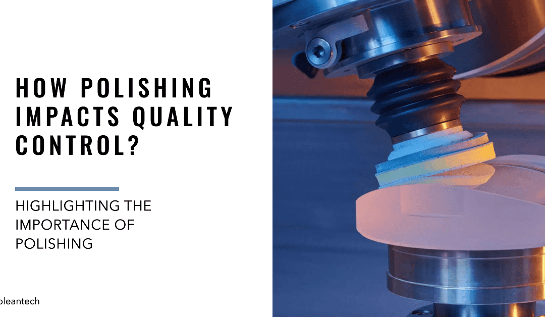 How Polishing Impacts Quality Control?