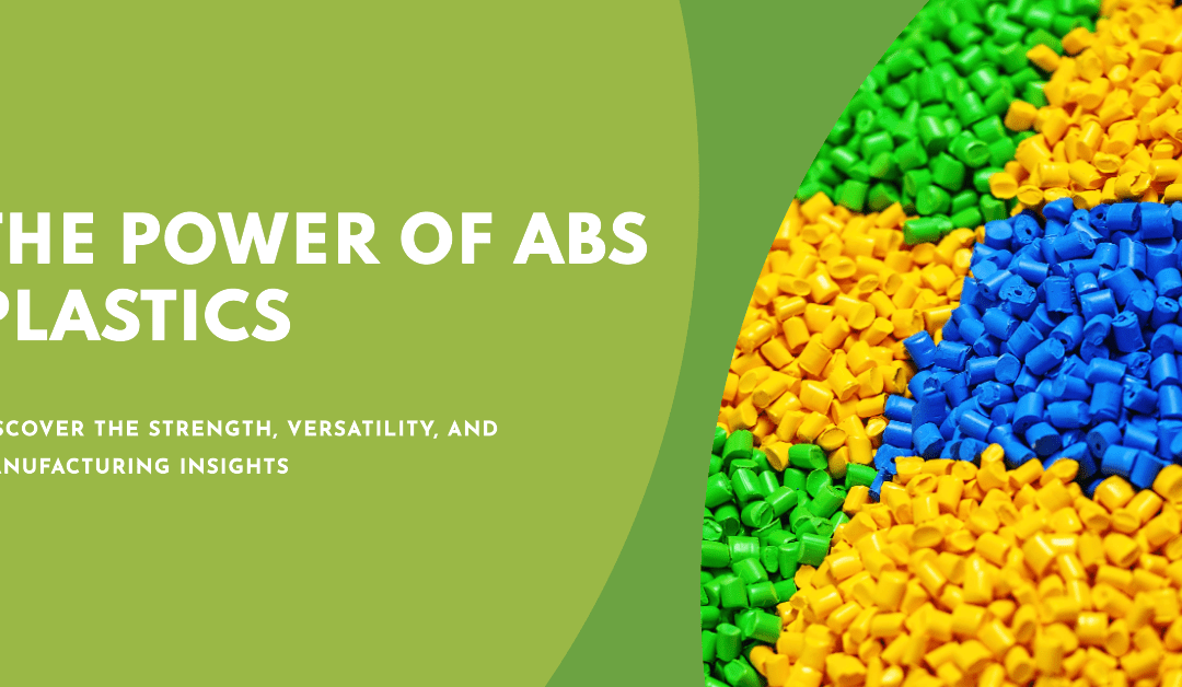 ABS Plastics: Strength, Versatility, and Manufacturing Insights