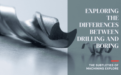 Bore vs. Drill: The Subtleties of Machining Explore
