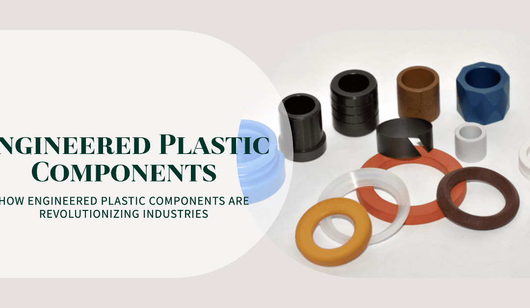 Engineered Plastic Components – A New Age for Industries