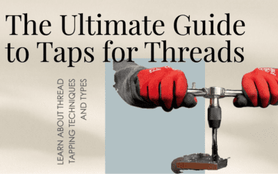Ultimate Guide to Taps for Threads | Thread Tapping Techniques and Types