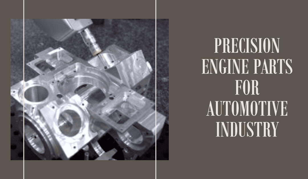 Manufacturing Engine Parts for Automotive Industry using CNC Machining