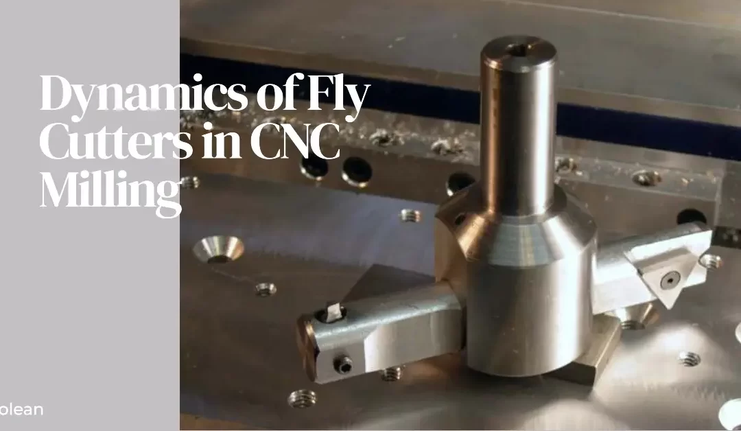 Fly Cutters in CNC Milling: Maximizing Precision and Efficiency