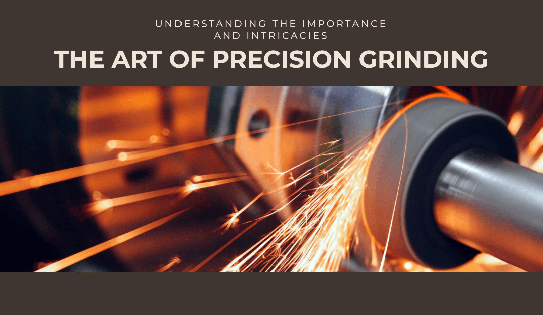 The Intricacies of Precision Grinding : Insights guide