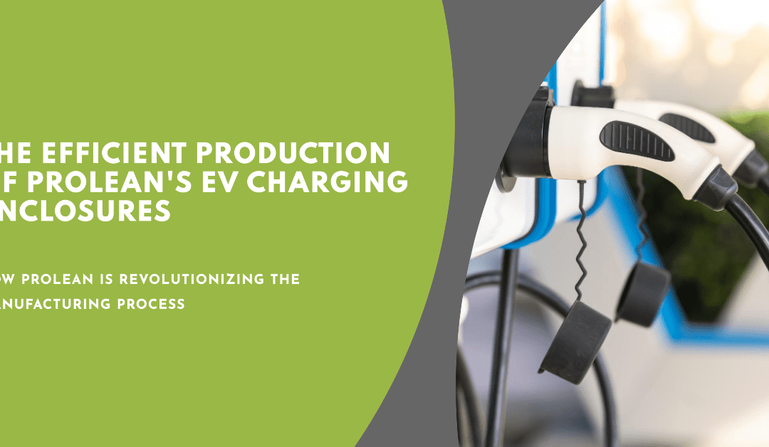 Prolean’s Role in the Manufacturing of EV Charging Enclosures