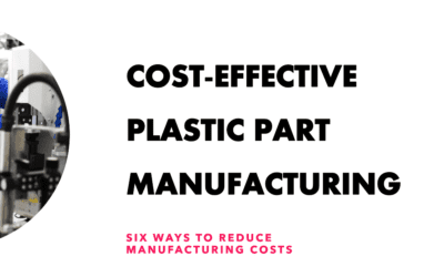 A Cost-Effective Approach: Six Ways to Reduce the Manufacturing Cost of Plastic Parts