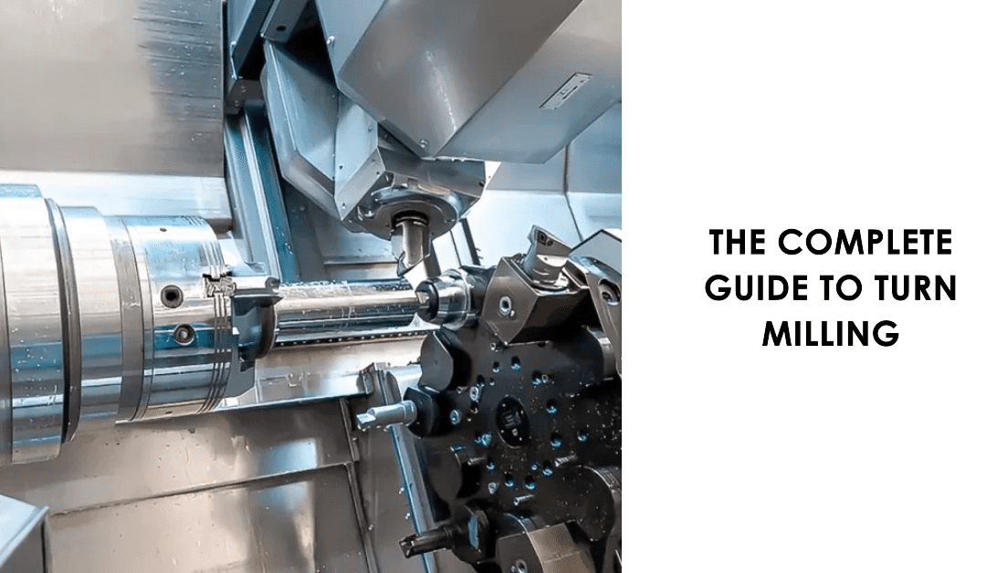 The Complete Guide to Turn Milling: Precision Machining