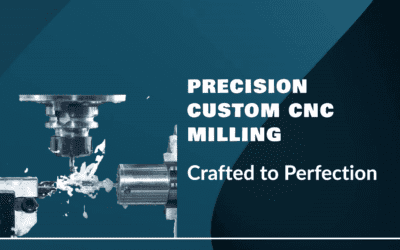 The Custom CNC Milling: Perfectly Crafted to Precision
