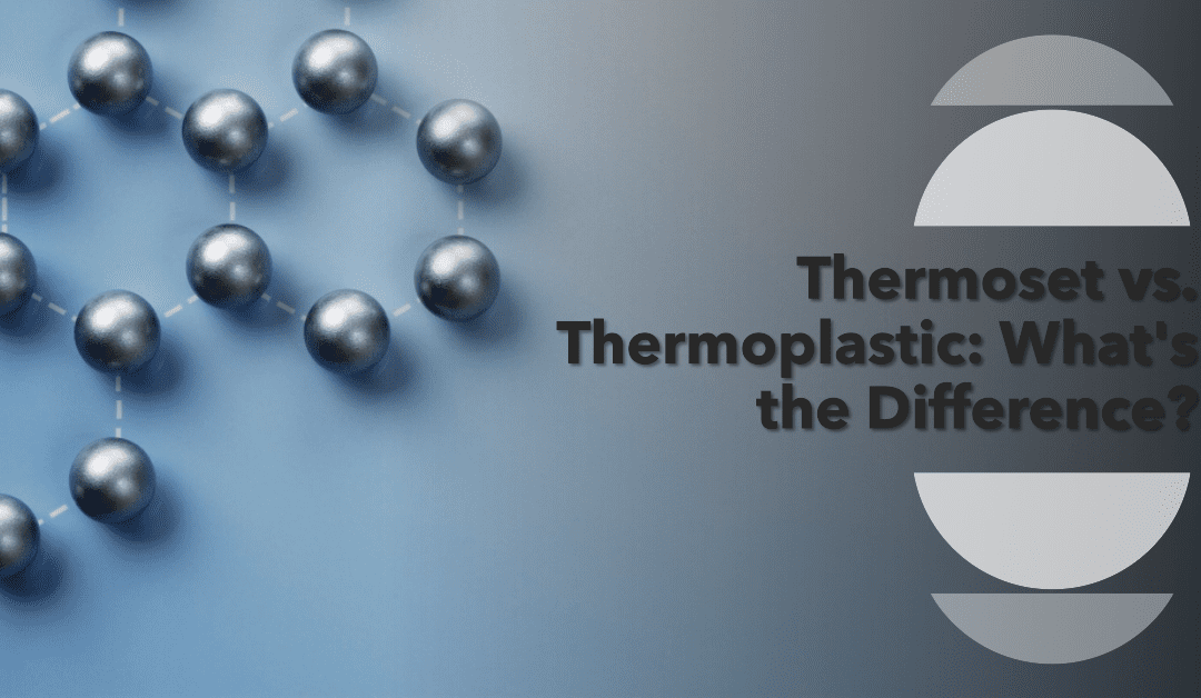 Thermoset vs. Thermoplastic – A Comprehensive Guide