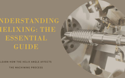 Understanding Helixing: The Essential Guide to the Helix Angle in Machining