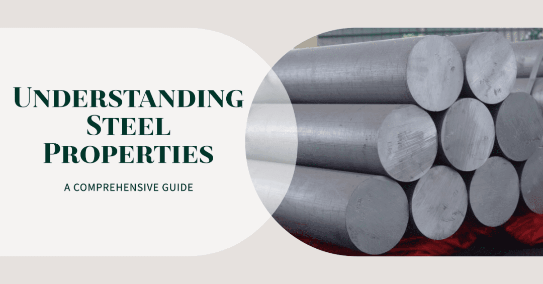 Understanding Steel Properties: A Comprehensive Guide