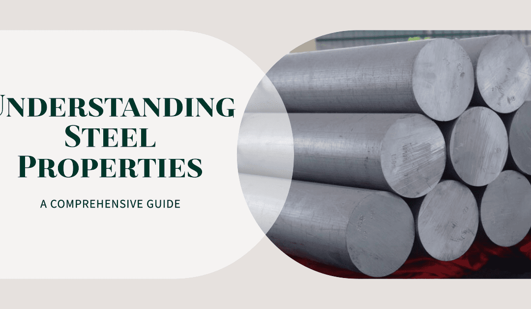 Understanding Steel Properties: A Comprehensive Guide